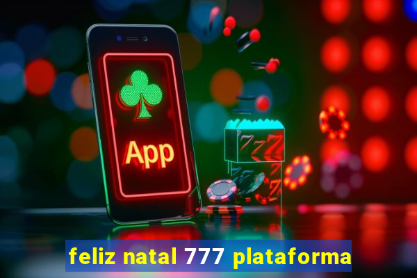 feliz natal 777 plataforma